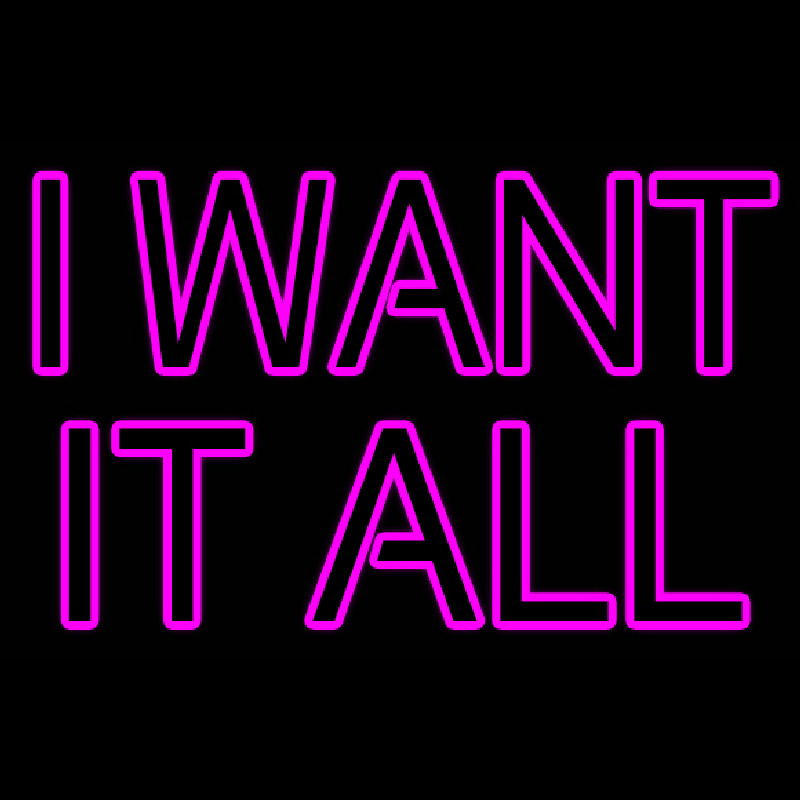 I Want It All Neontábla