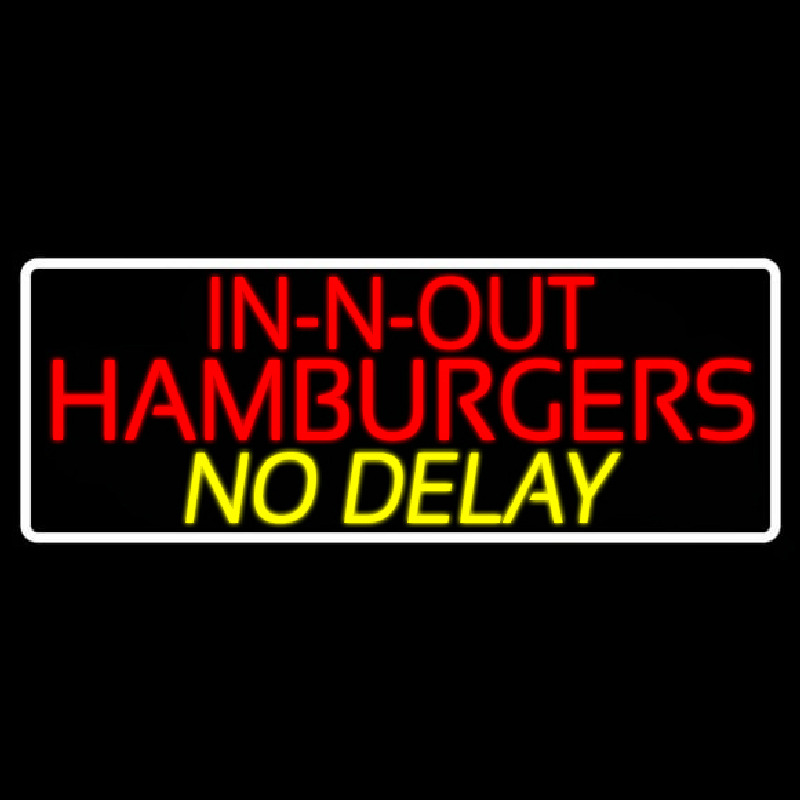 In N Out Hamburgers No Delay With Border Neontábla