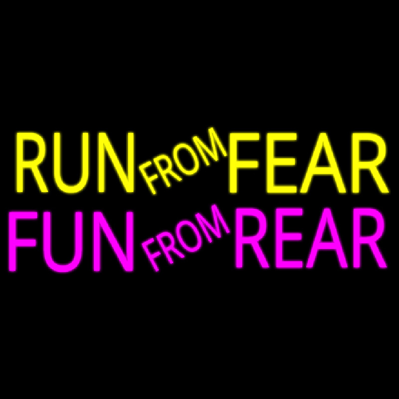 Run From Fear Fun From Rear Neontábla