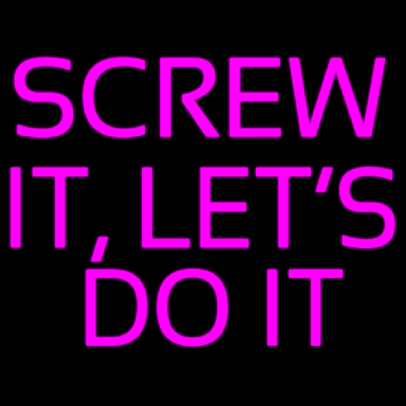 Screw It Lets Do It Neontábla