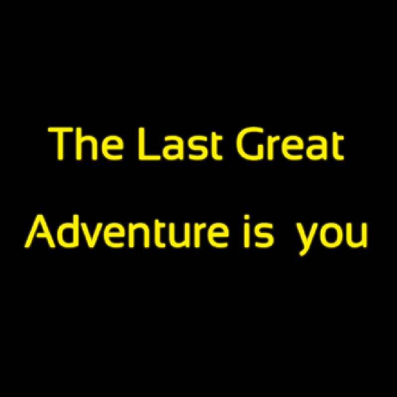 The Last Great Adventure Is You Neontábla