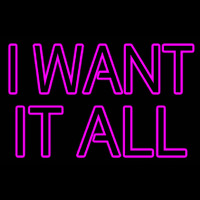 I Want It All Neontábla