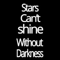 Stars Cant Shine Without Darkness Neontábla